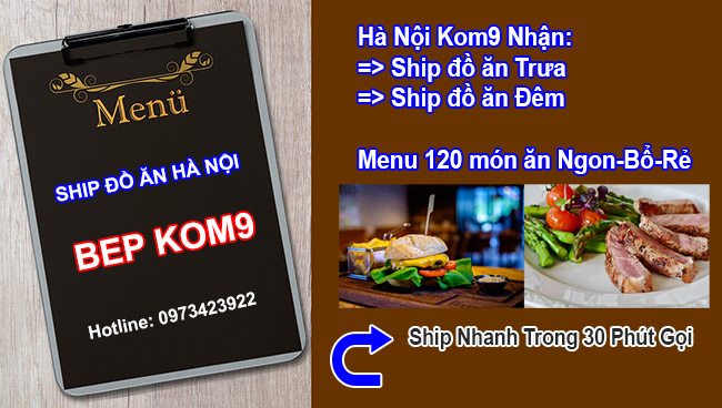 Bếp Kom9 : Ship Đồ Ăn Hà Nội cả Ngày và Đêm